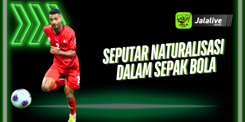 Seputar Naturalisasi dalam Sepak Bola