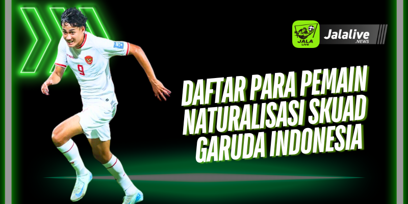 Daftar Para Pemain Naturalisasi Skuad Garuda Indonesia