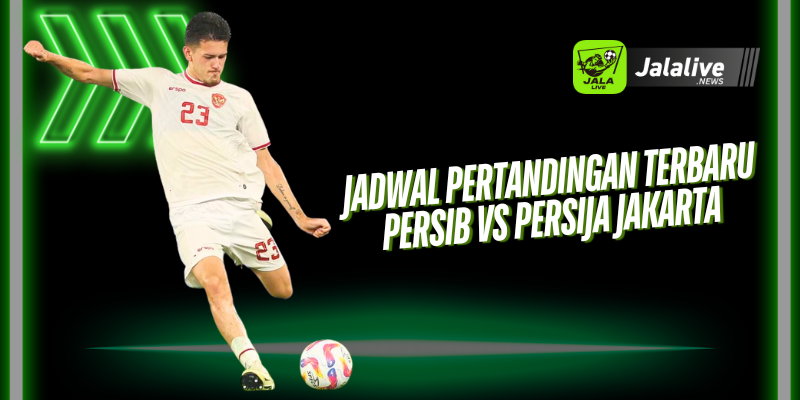 Jadwal Pertandingan Terbaru Persib vs Persija Jakarta