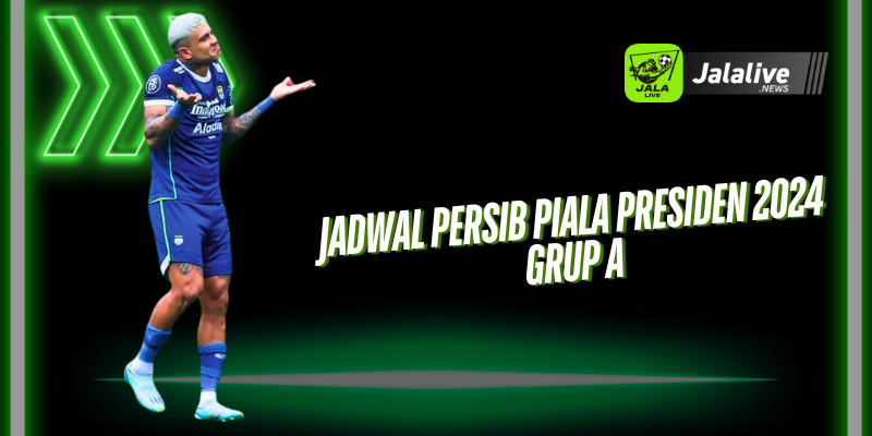 Jadwal Persib Piala Presiden 2024 Grup A 