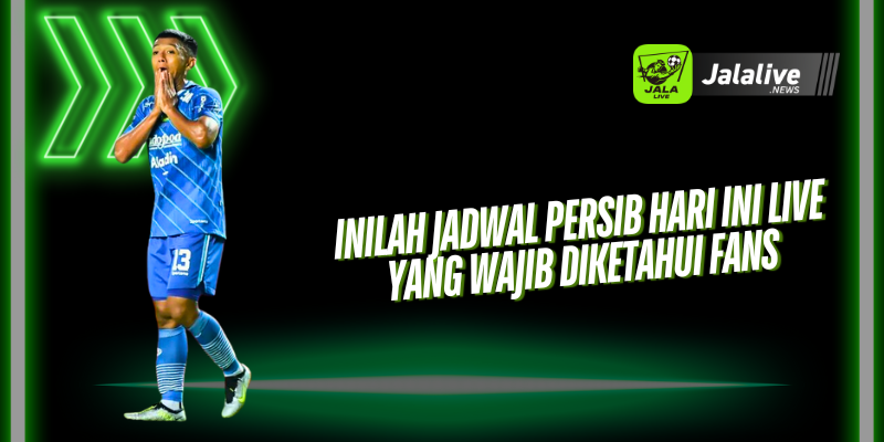 Inilah Jadwal Persib Hari ini Live yang Wajib Diketahui Fans