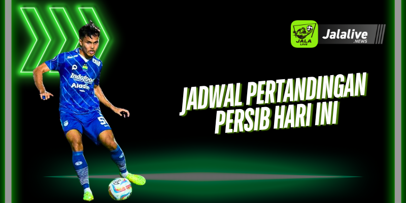 Jadwal Pertandingan Persib Hari Ini