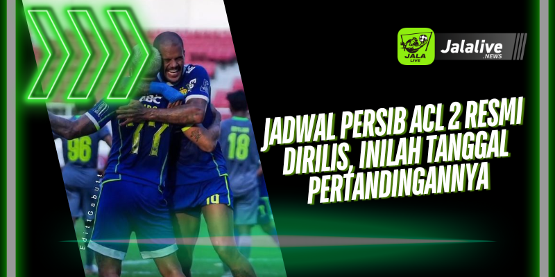 Jadwal Persib ACL 2 Resmi Dirilis, Inilah Tanggal Pertandingannya