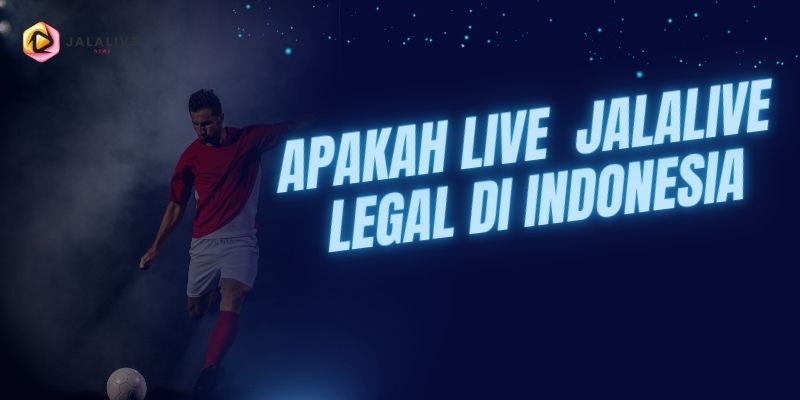 Apakah Live Jalalive Legal di Indonesia?