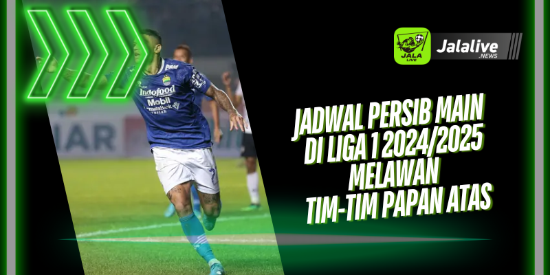 Jadwal Persib Main di Liga 1 2024/2025 Melawan Tim-Tim Papan Atas